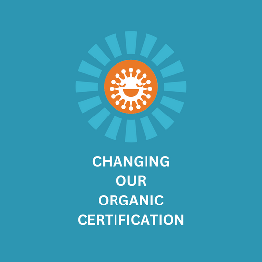 Why are we changing our organic certification?